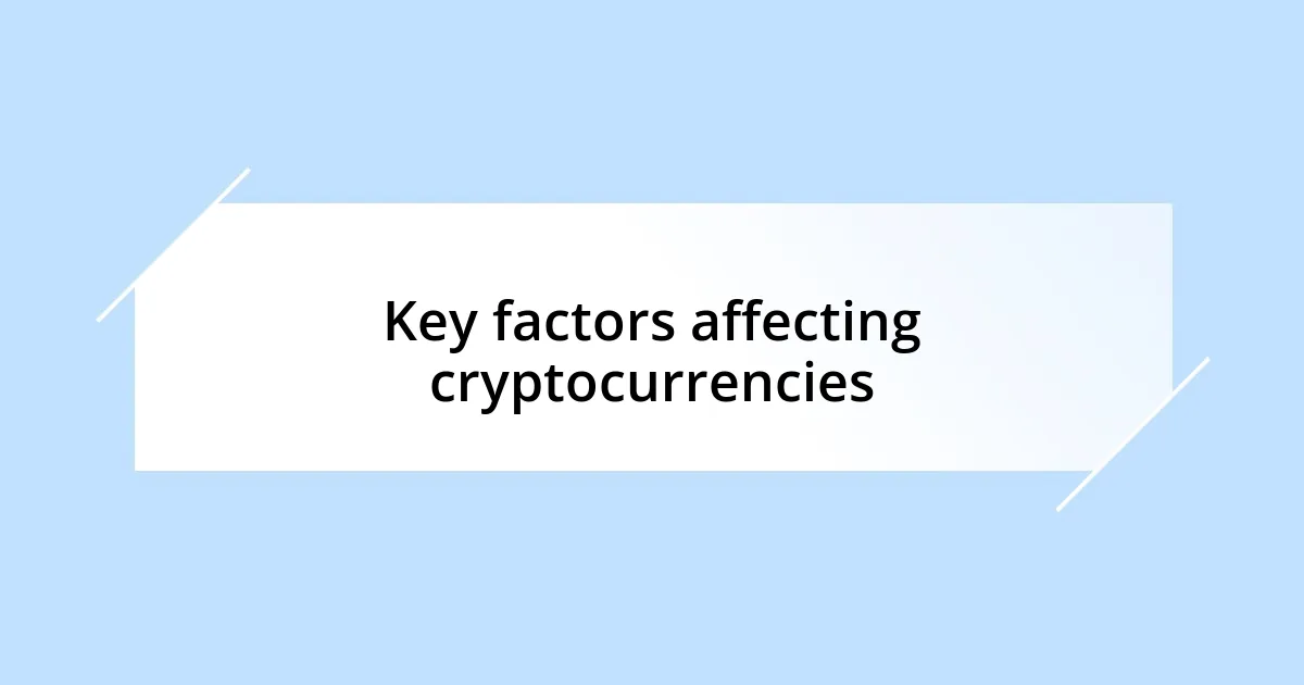 Key factors affecting cryptocurrencies