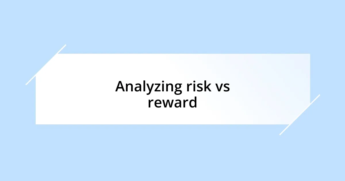 Analyzing risk vs reward