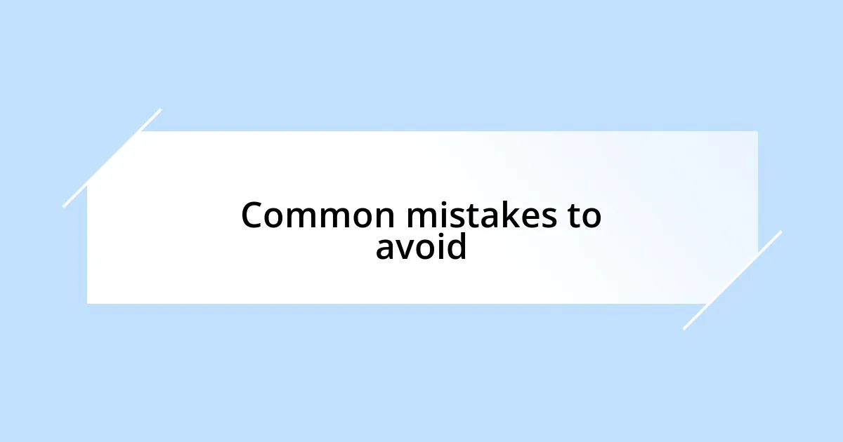 Common mistakes to avoid