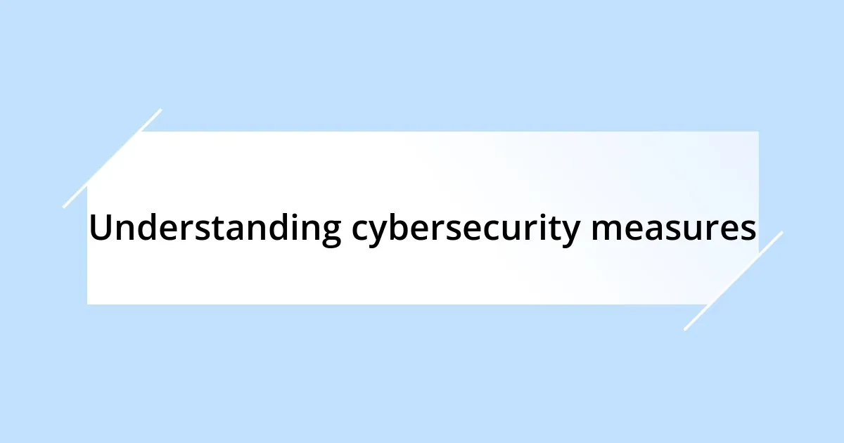 Understanding cybersecurity measures