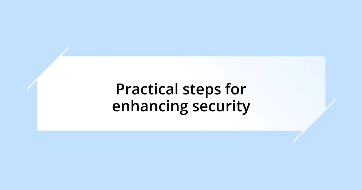 Practical steps for enhancing security