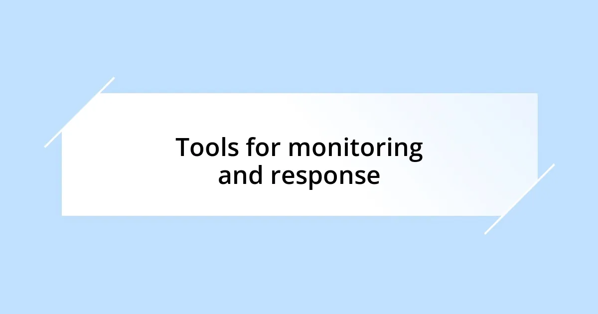 Tools for monitoring and response