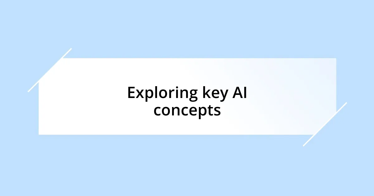 Exploring key AI concepts