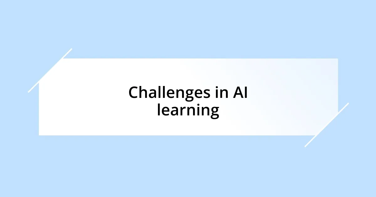 Challenges in AI learning