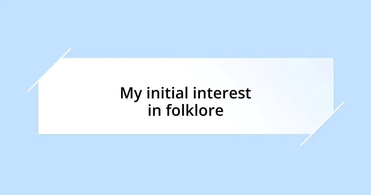 My initial interest in folklore