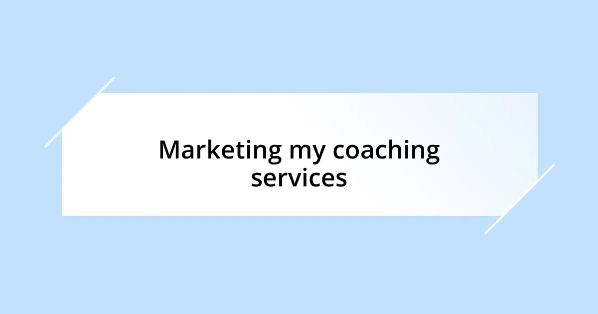 Marketing my coaching services