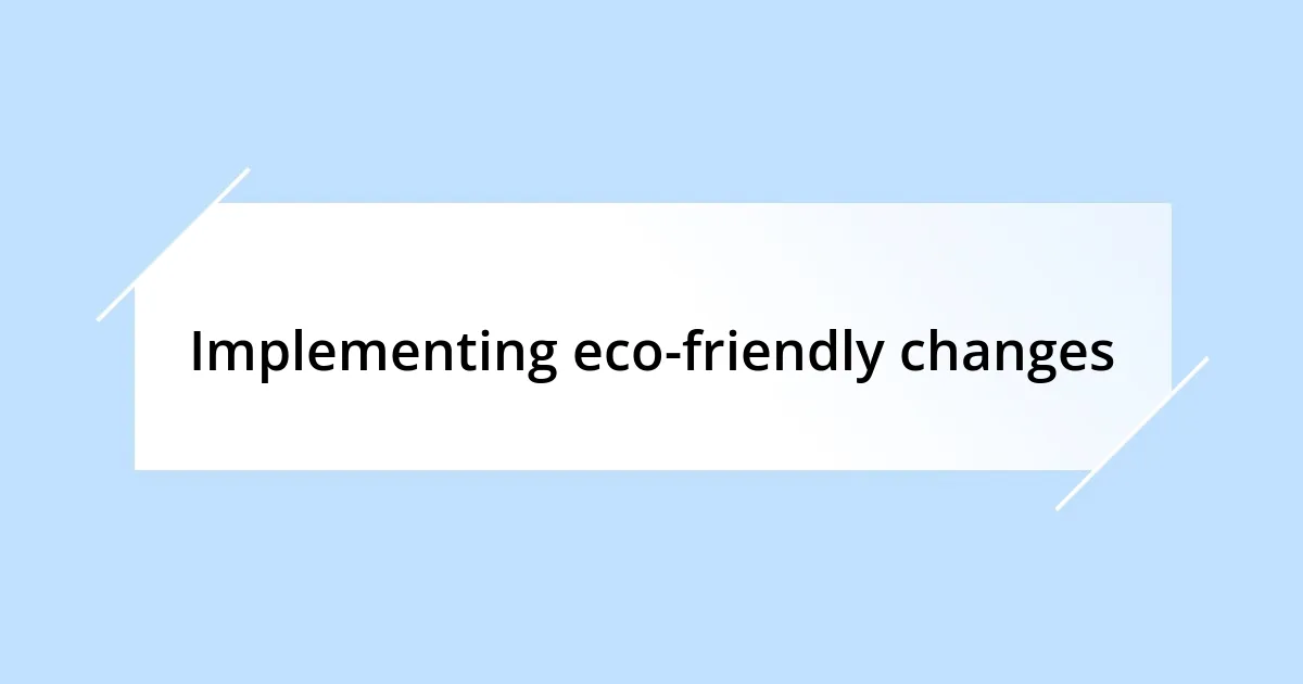 Implementing eco-friendly changes