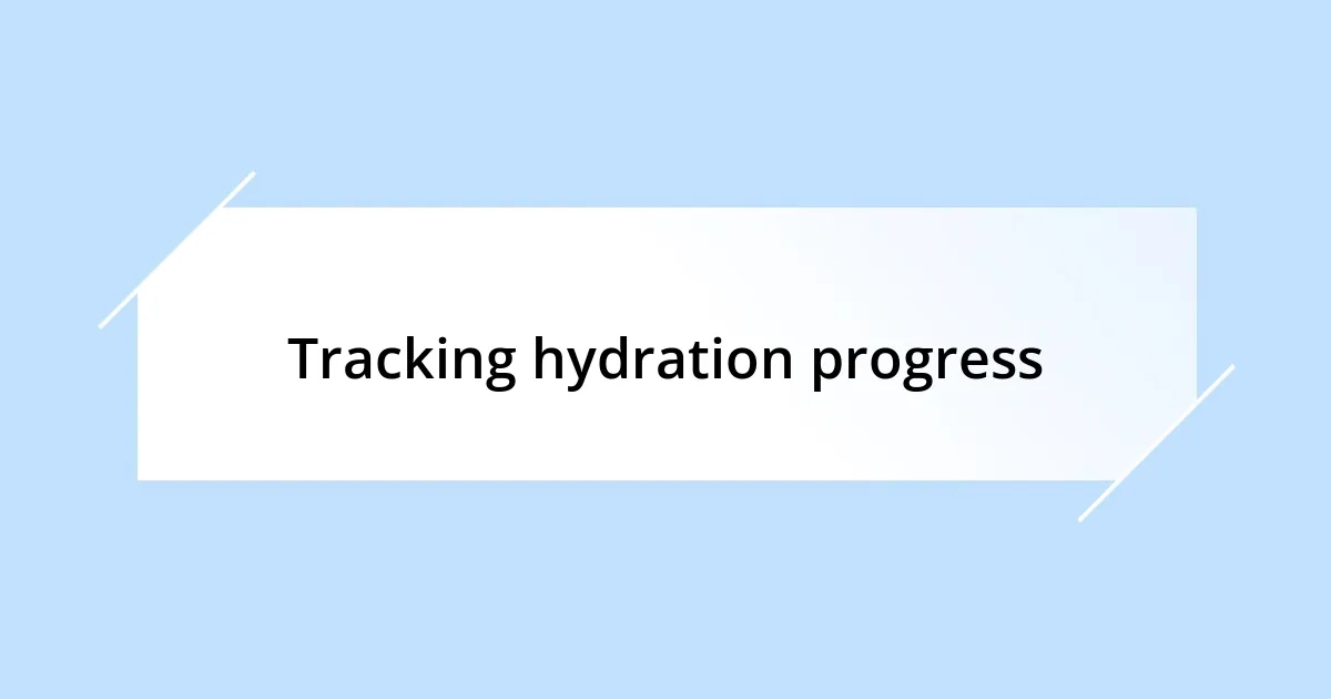 Tracking hydration progress