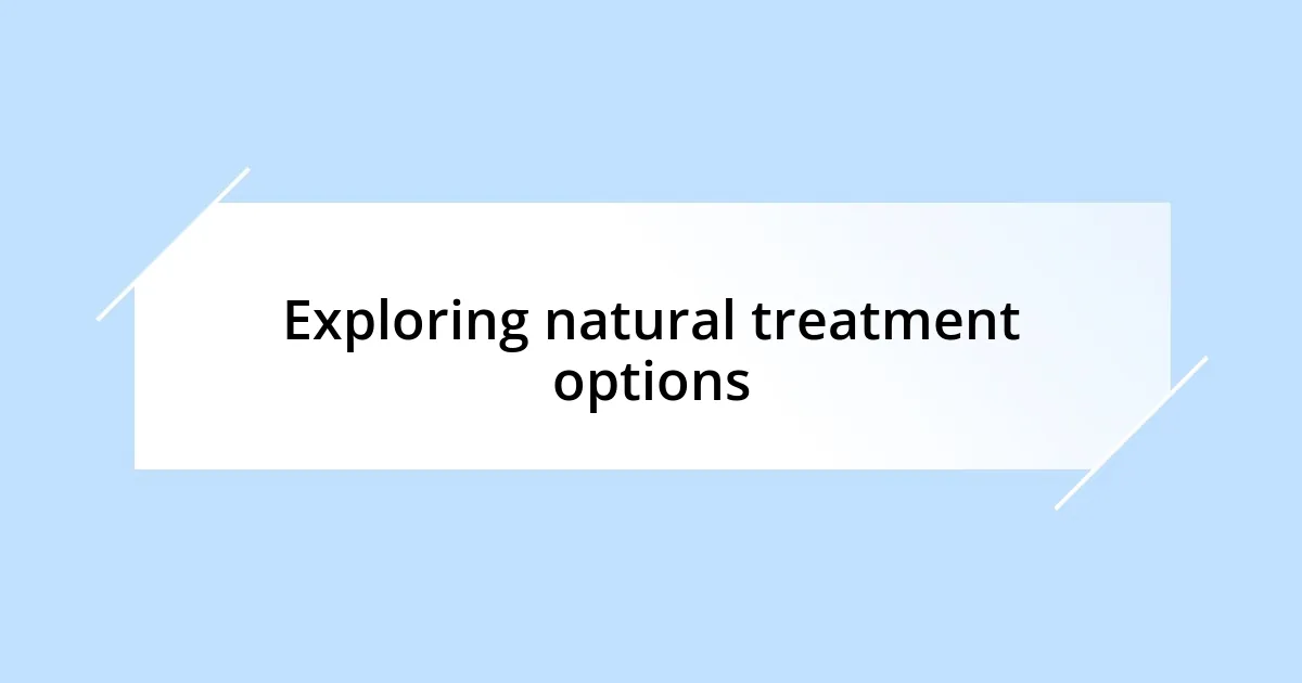 Exploring natural treatment options