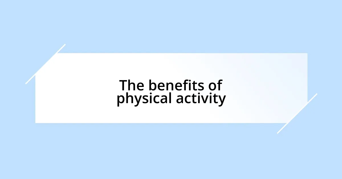 The benefits of physical activity