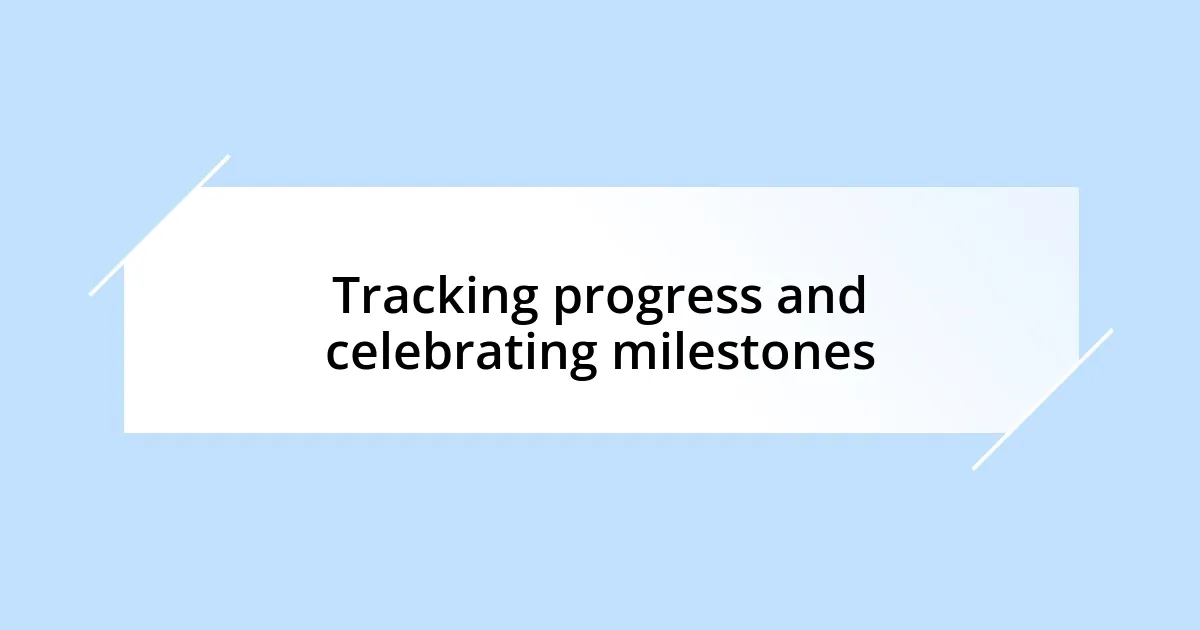 Tracking progress and celebrating milestones