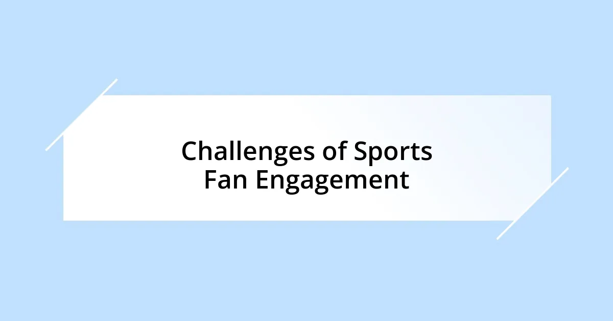 Challenges of Sports Fan Engagement