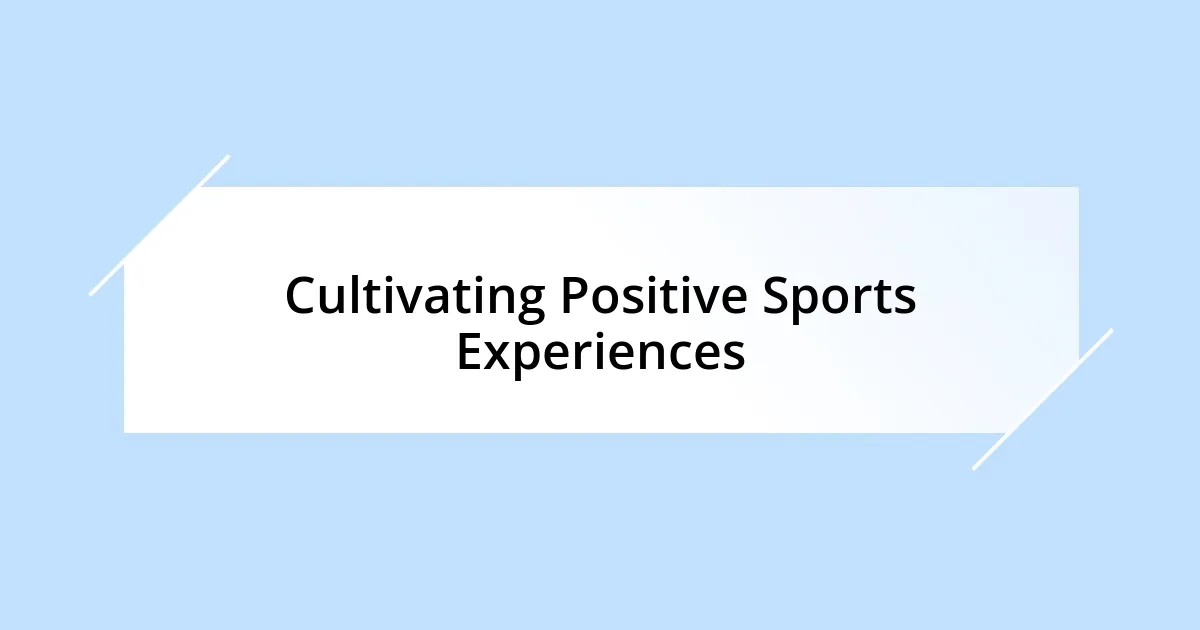 Cultivating Positive Sports Experiences