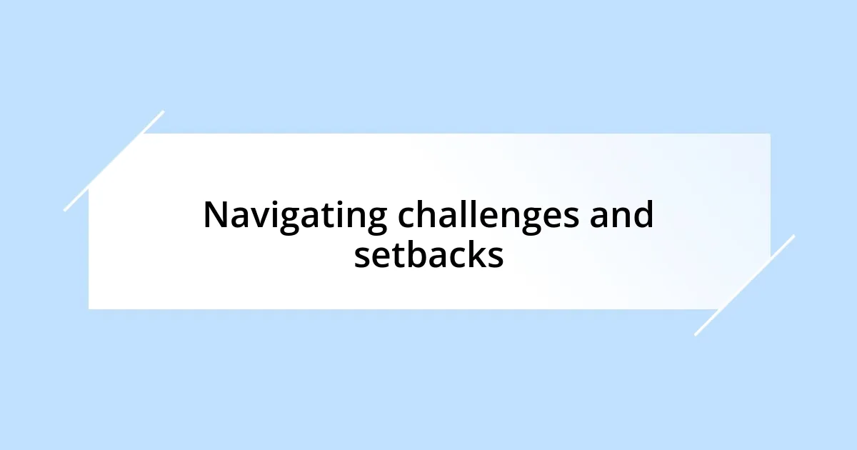 Navigating challenges and setbacks