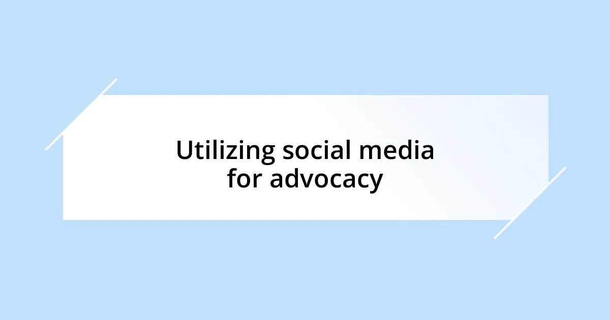 Utilizing social media for advocacy