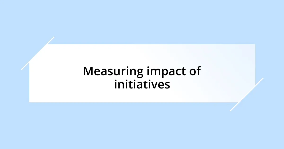 Measuring impact of initiatives