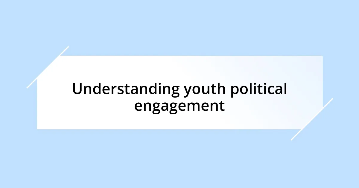 Understanding youth political engagement