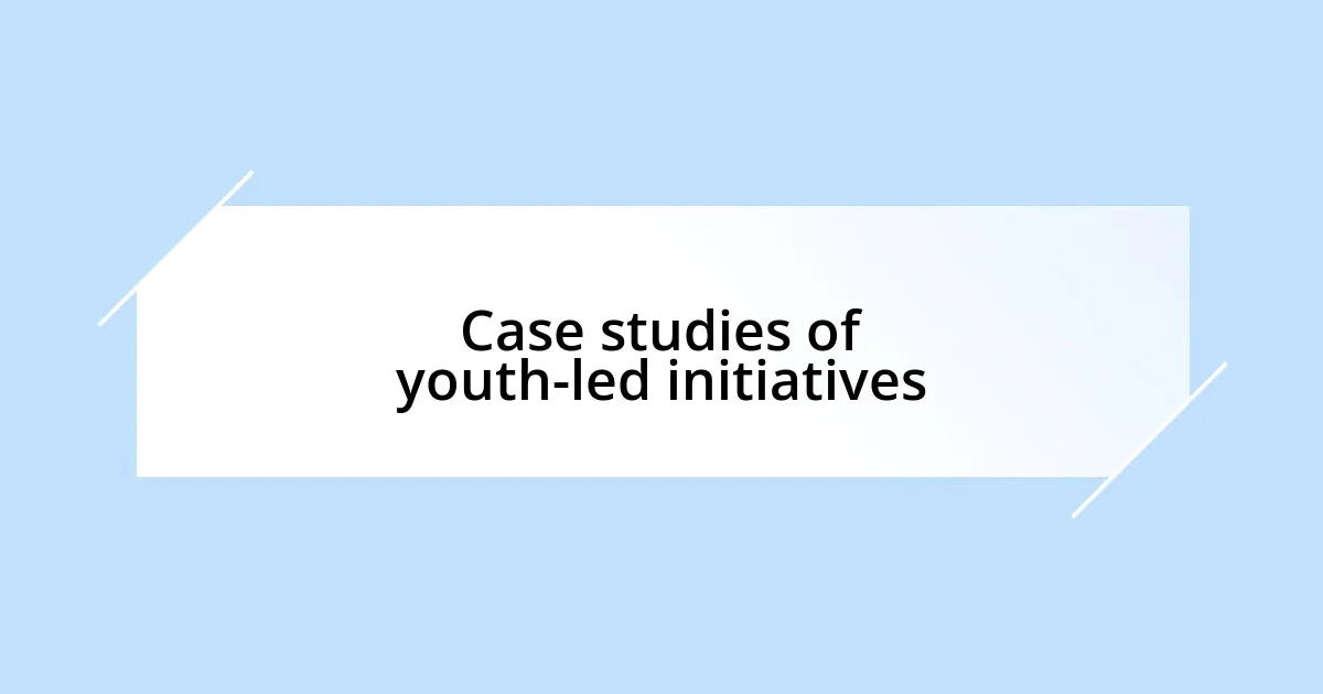 Case studies of youth-led initiatives