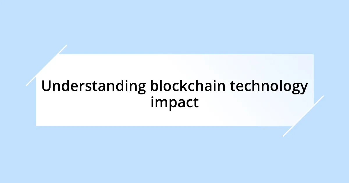 Understanding blockchain technology impact