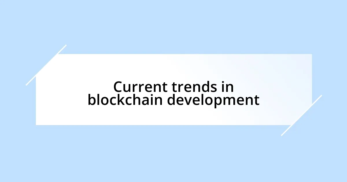 Current trends in blockchain development