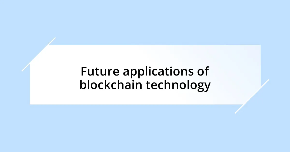 Future applications of blockchain technology