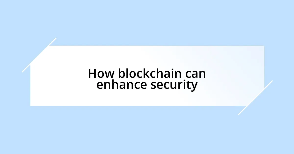 How blockchain can enhance security