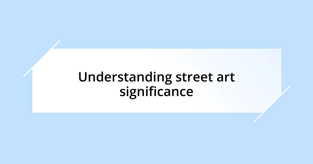 Understanding street art significance