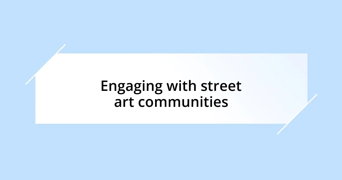 Engaging with street art communities