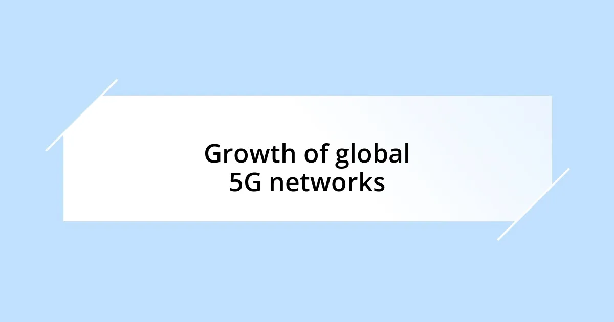 Growth of global 5G networks