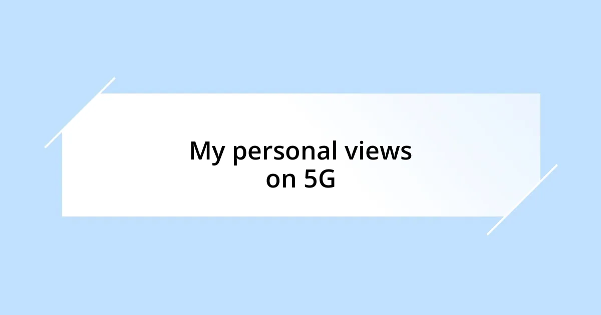 My personal views on 5G