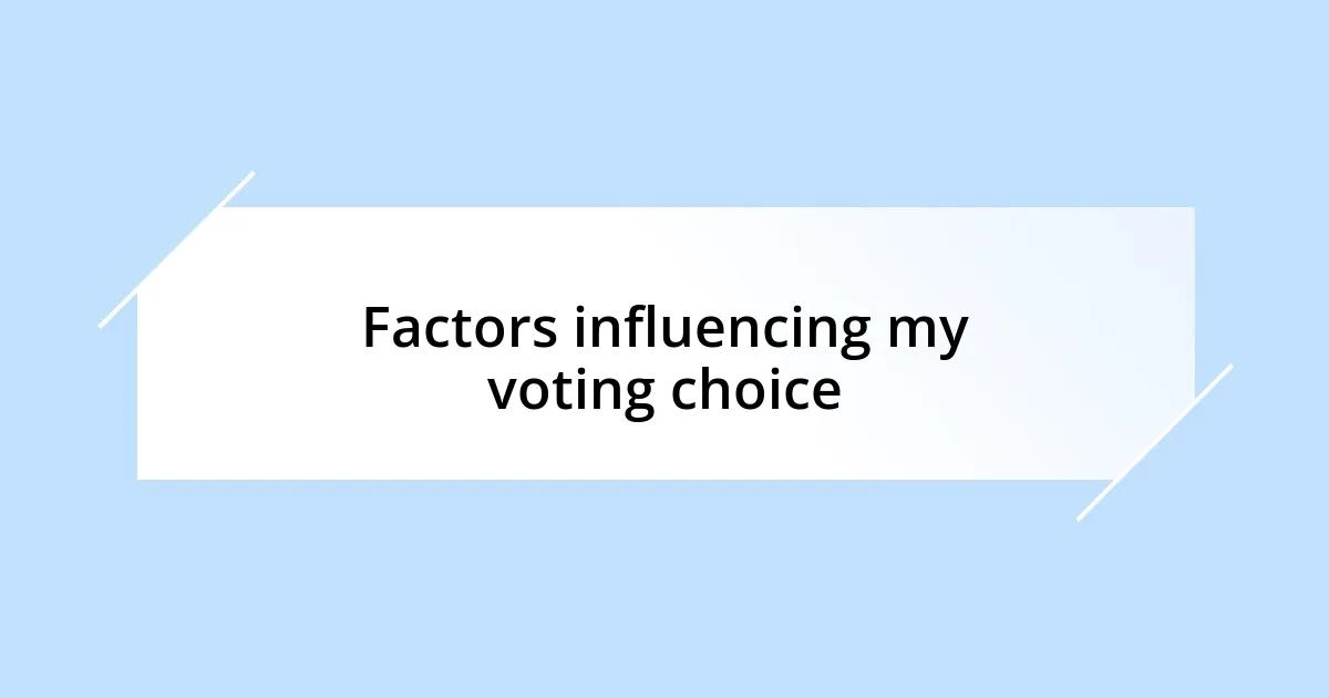 Factors influencing my voting choice