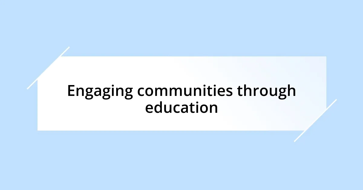 Engaging communities through education