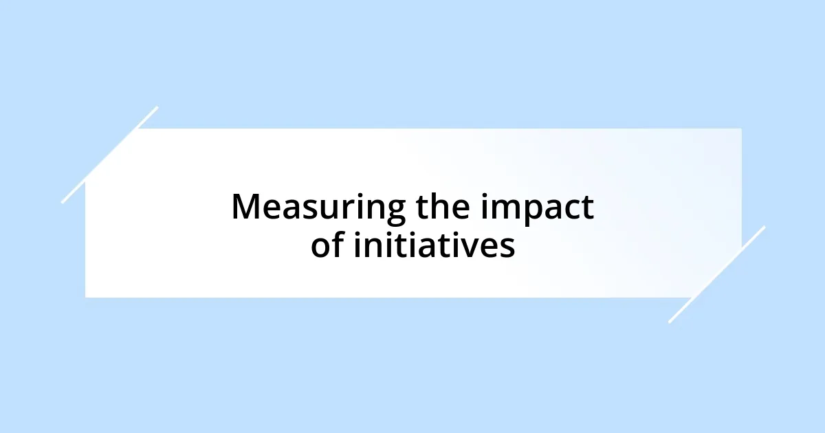 Measuring the impact of initiatives