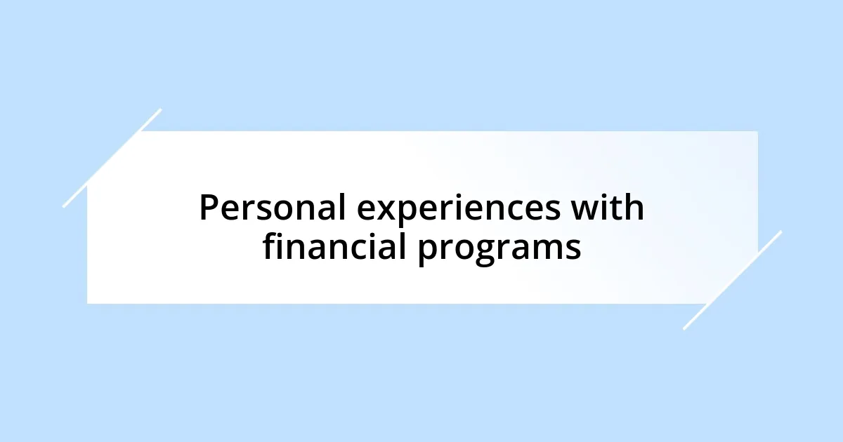 Personal experiences with financial programs