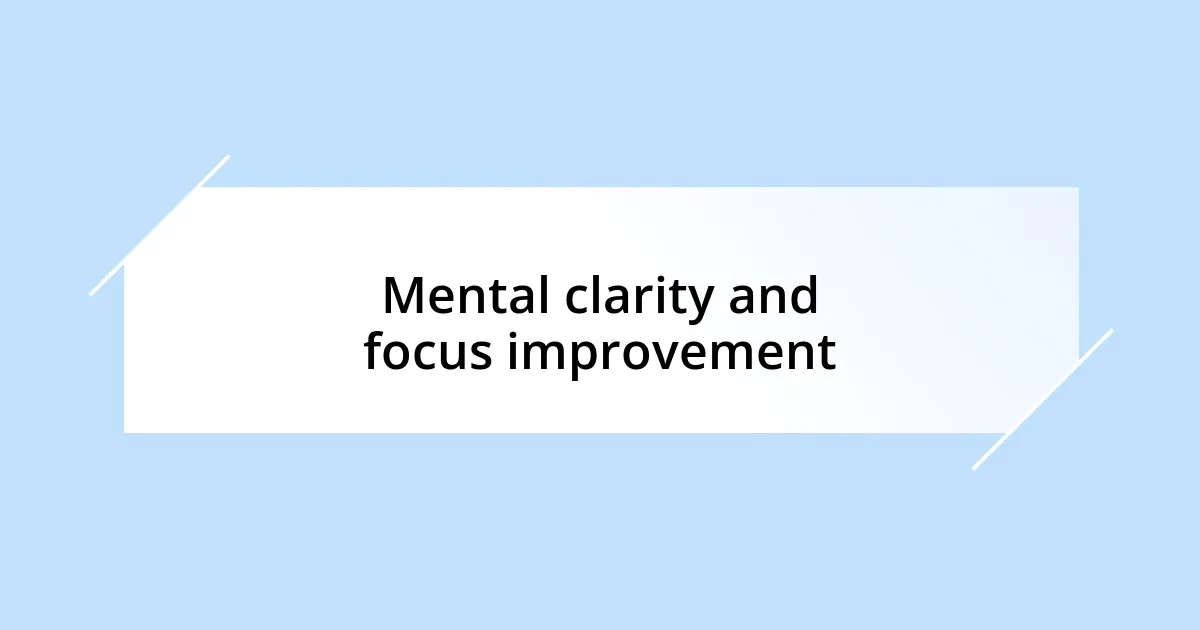 Mental clarity and focus improvement