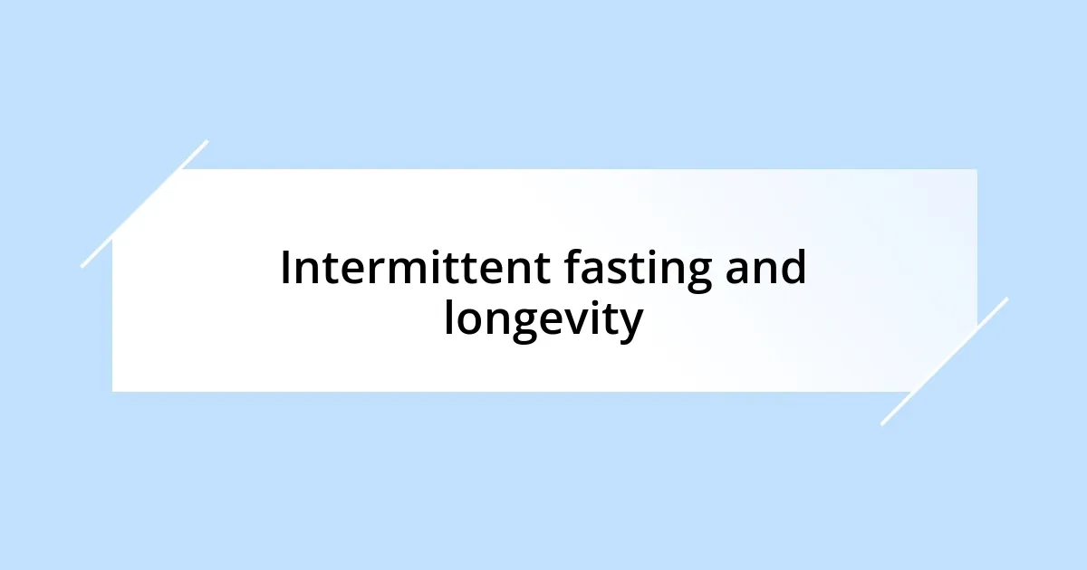 Intermittent fasting and longevity