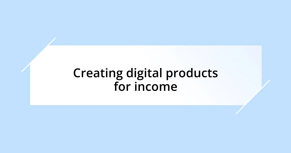 Creating digital products for income