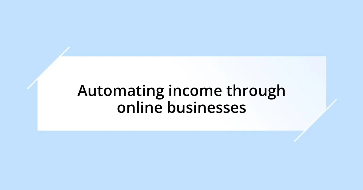 Automating income through online businesses