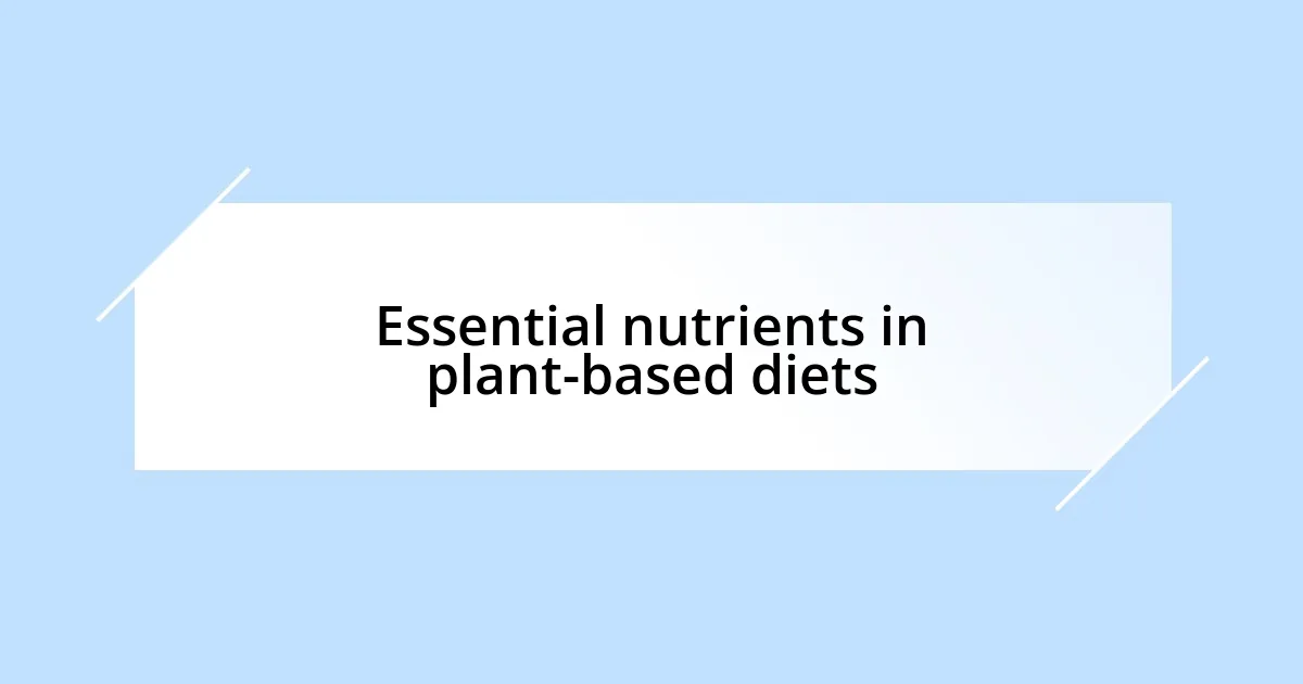 Essential nutrients in plant-based diets