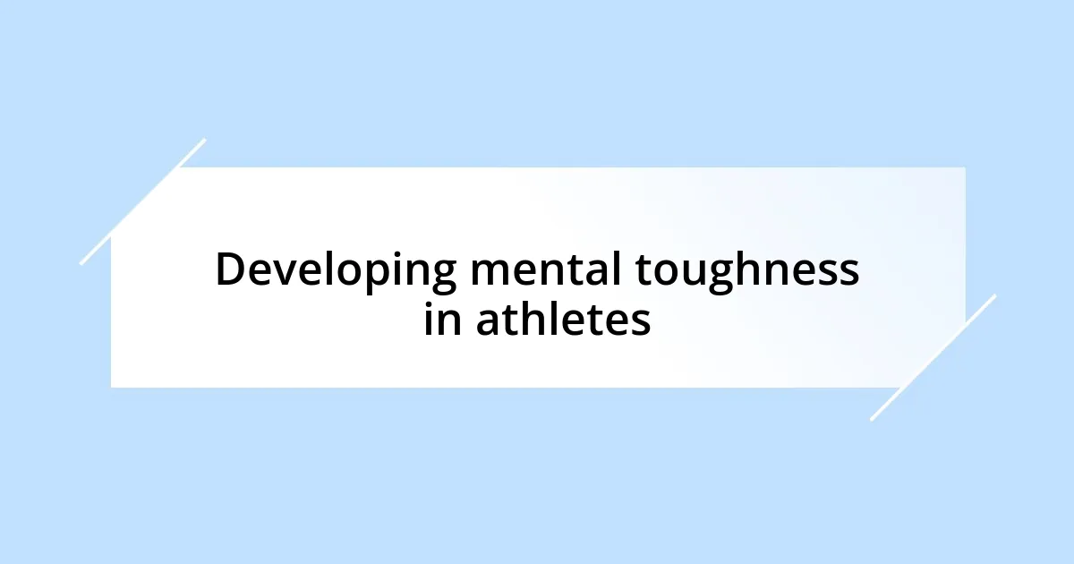 Developing mental toughness in athletes