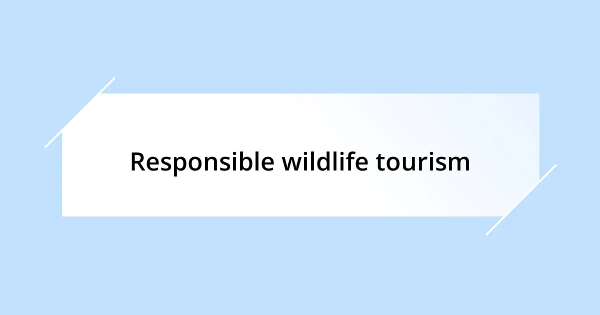 Responsible wildlife tourism