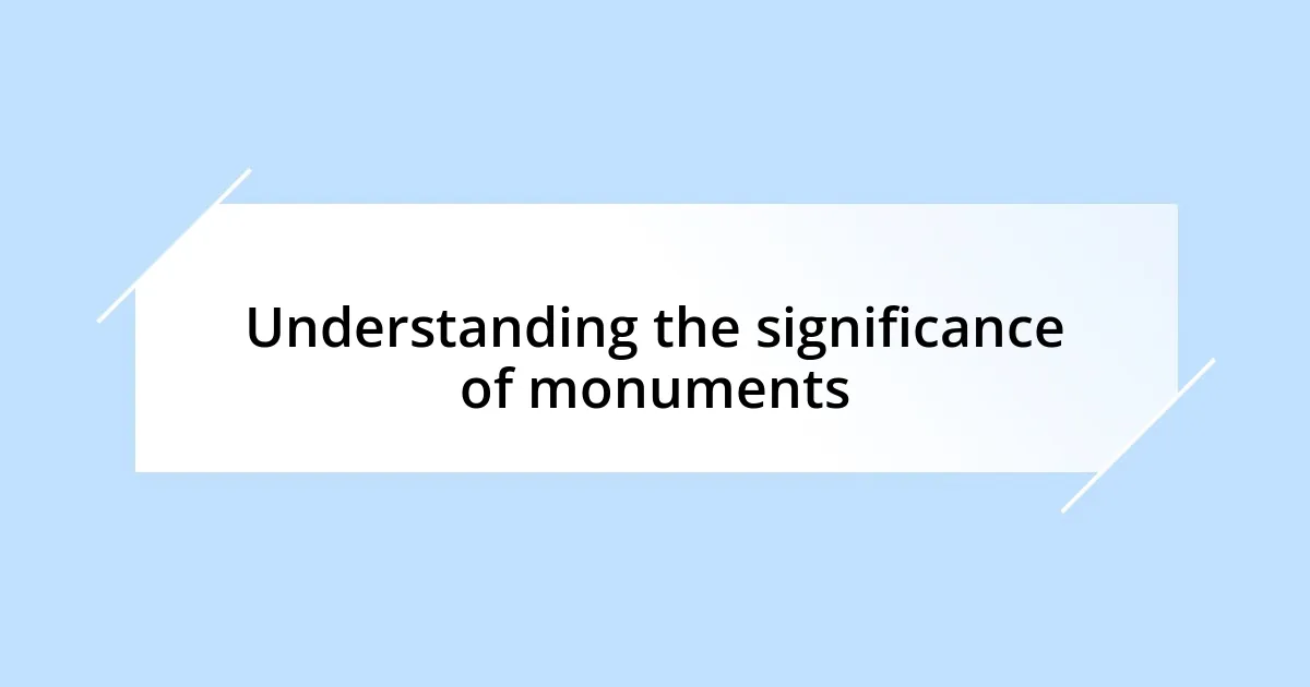 Understanding the significance of monuments