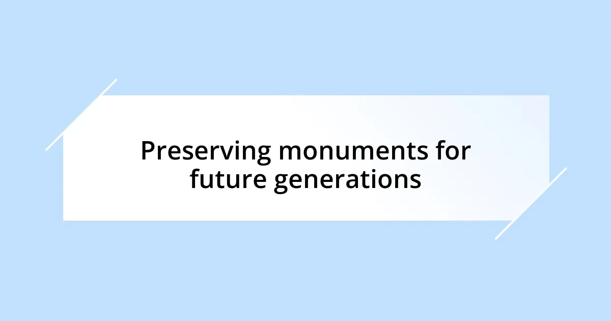 Preserving monuments for future generations