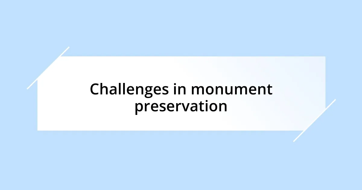 Challenges in monument preservation