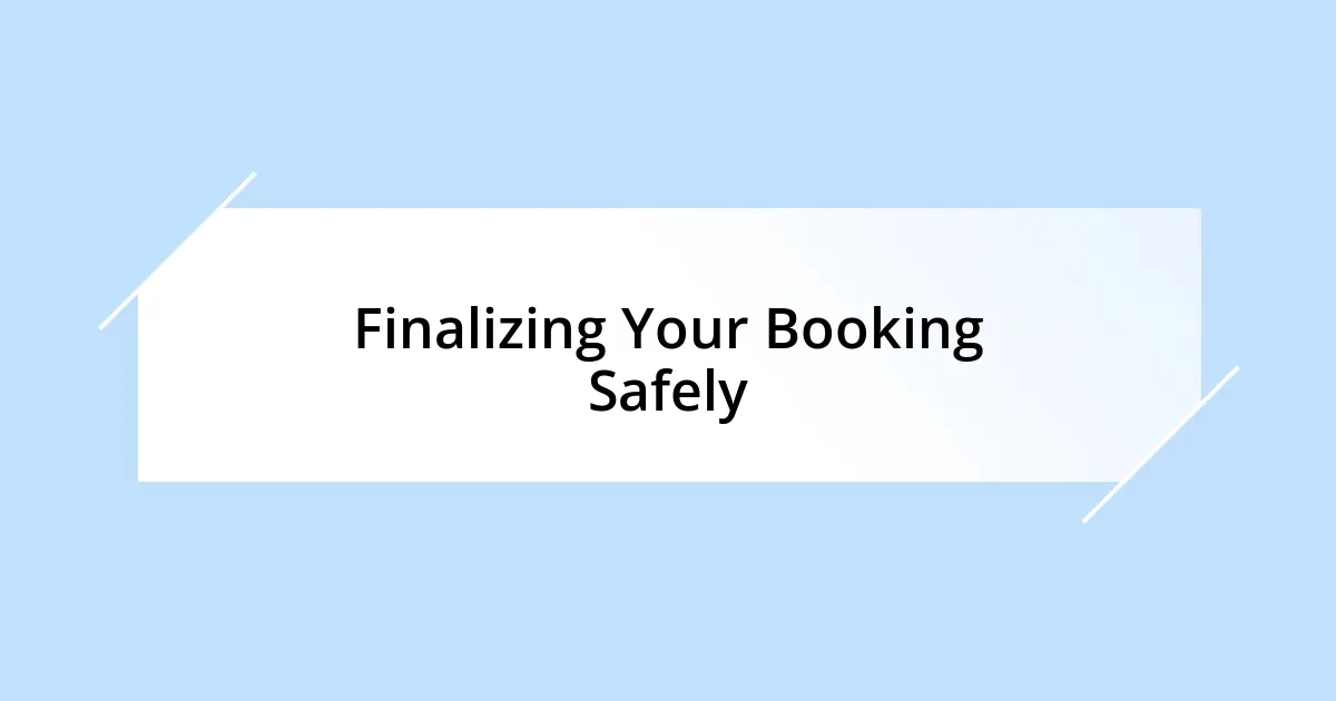 Finalizing Your Booking Safely