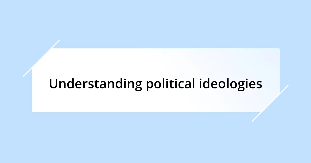 Understanding political ideologies