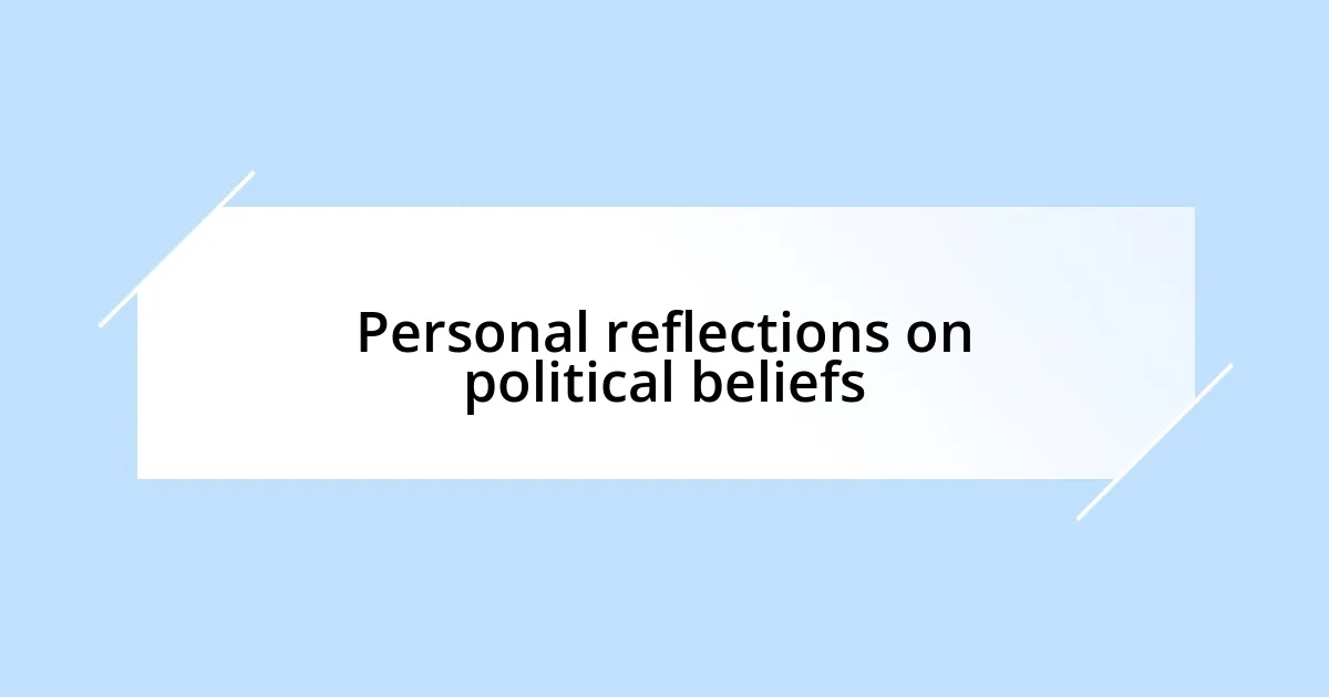 Personal reflections on political beliefs