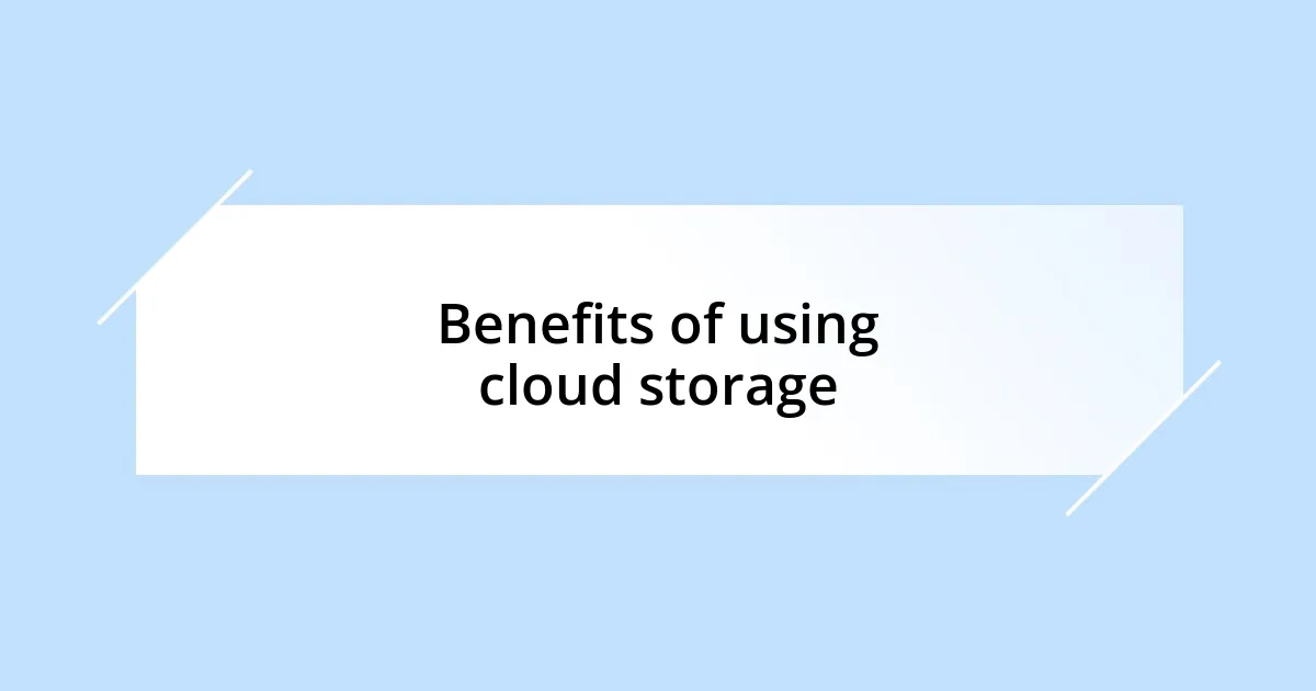 Benefits of using cloud storage