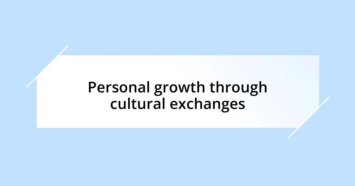 Personal growth through cultural exchanges