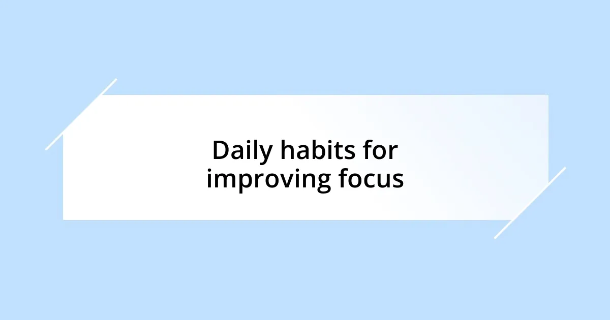 Daily habits for improving focus